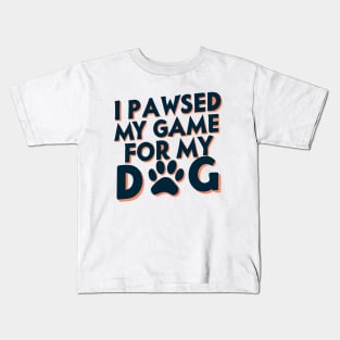 I Pawsed My Game For My Dog Kids T-Shirt